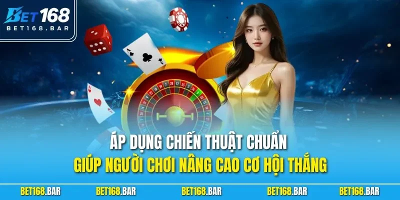 Áp dụng chiến thuật chuẩn giúp người chơi nâng cao cơ hội thắng 