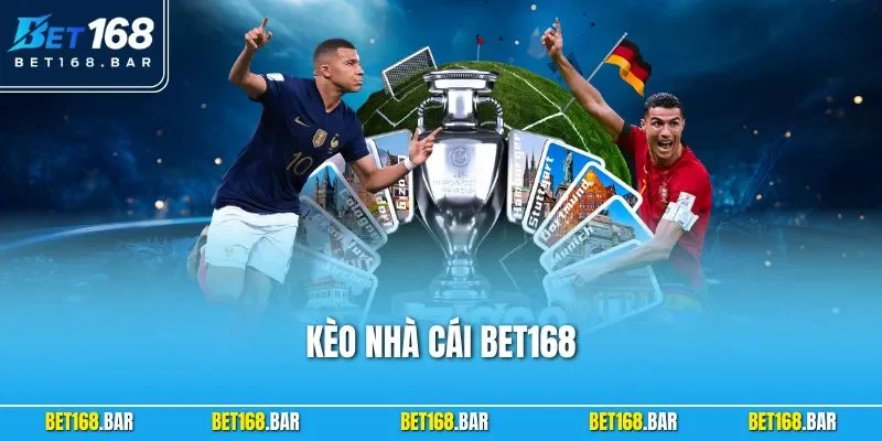 Kèo Nhà Cái BET168| Những Hình Thức Cá Độ Hấp Dẫn Nhất 2025